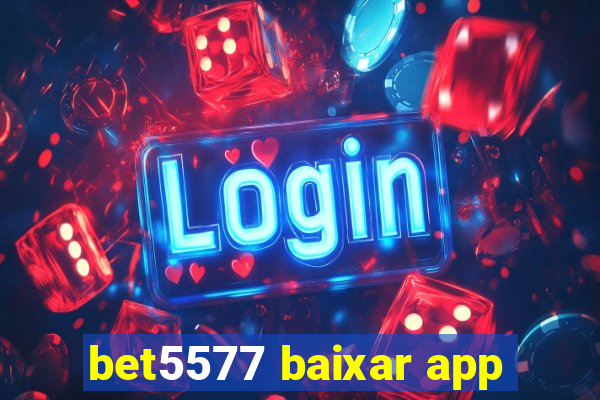 bet5577 baixar app